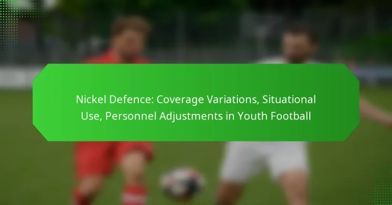 Nickel Defence: Coverage Variations, Situational Use, Personnel Adjustments in Youth Football