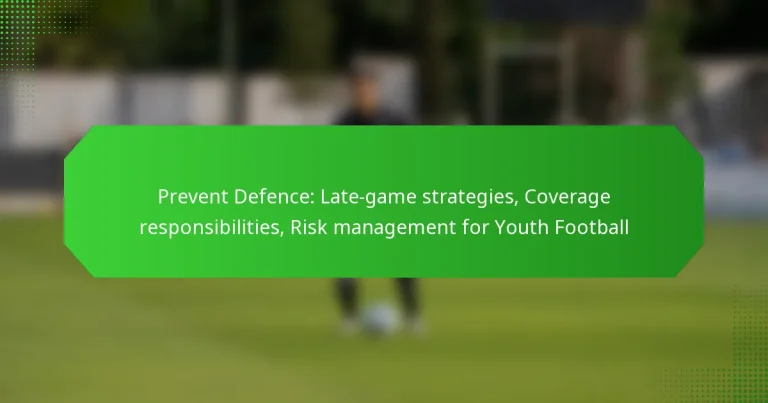 Prevent Defence: Late-game strategies, Coverage responsibilities, Risk management for Youth Football