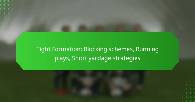 Tight Formation: Blocking schemes, Running plays, Short yardage strategies