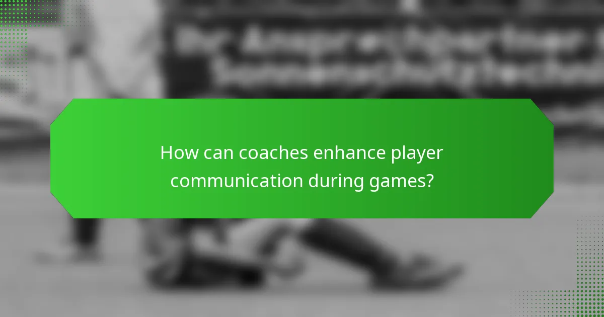 How can coaches enhance player communication during games?