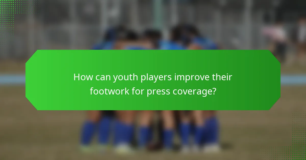 How can youth players improve their footwork for press coverage?