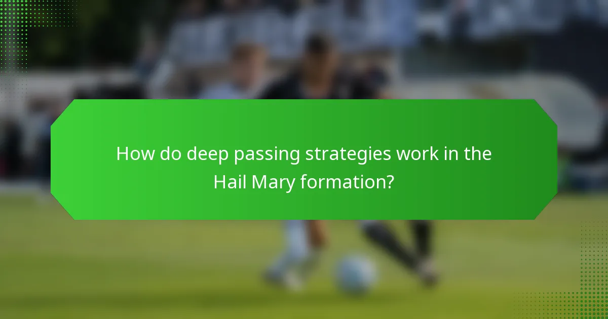 How do deep passing strategies work in the Hail Mary formation?