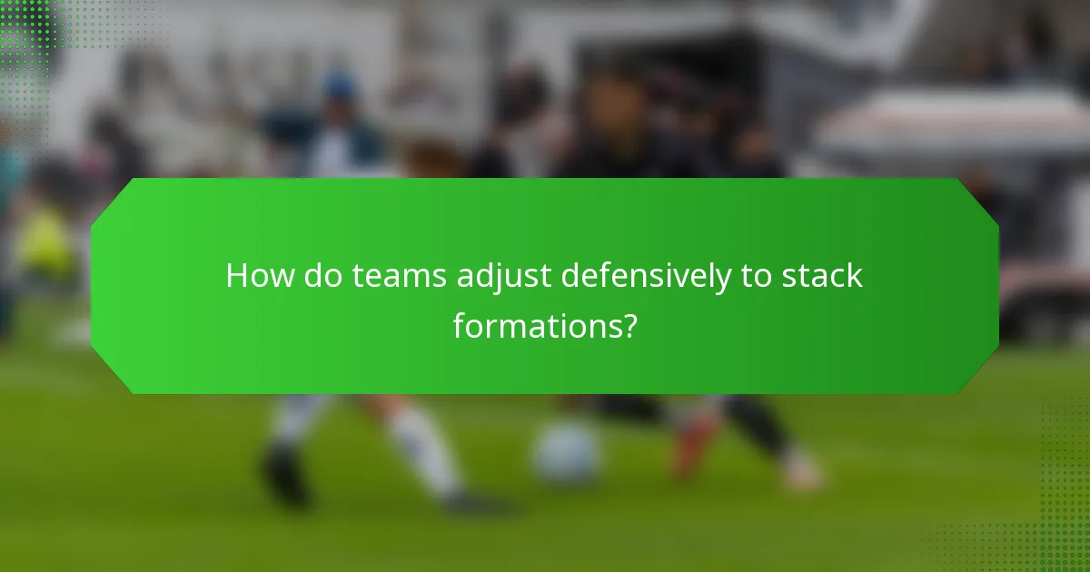 How do teams adjust defensively to stack formations?