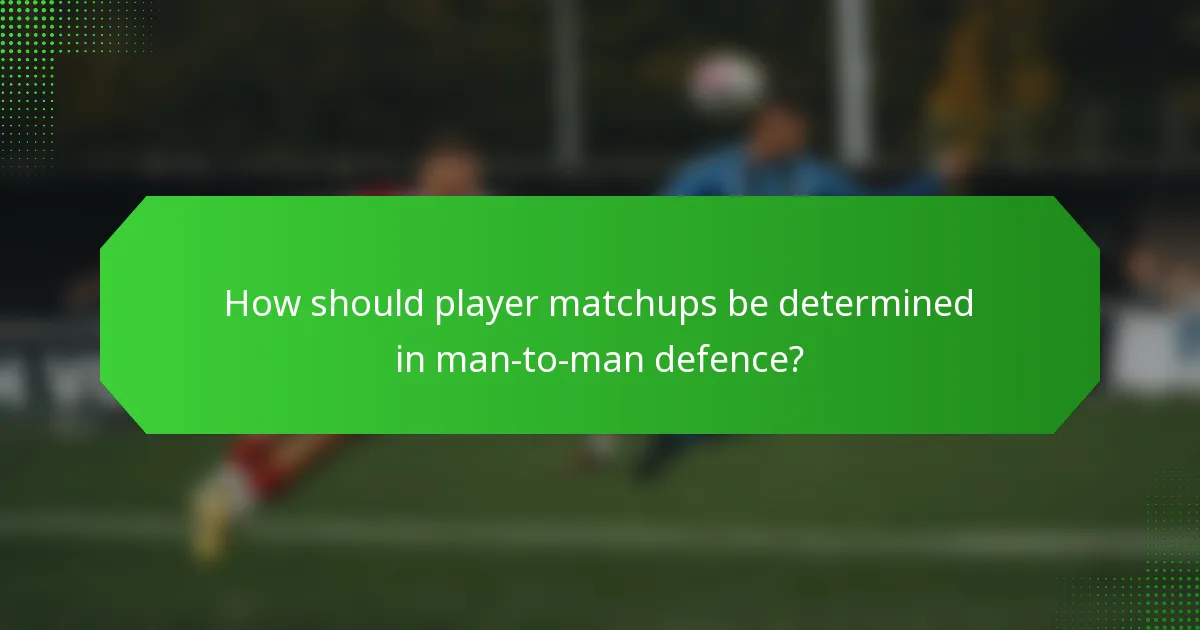 How should player matchups be determined in man-to-man defence?