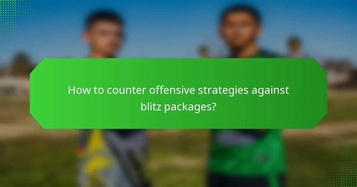 How to counter offensive strategies against blitz packages?
