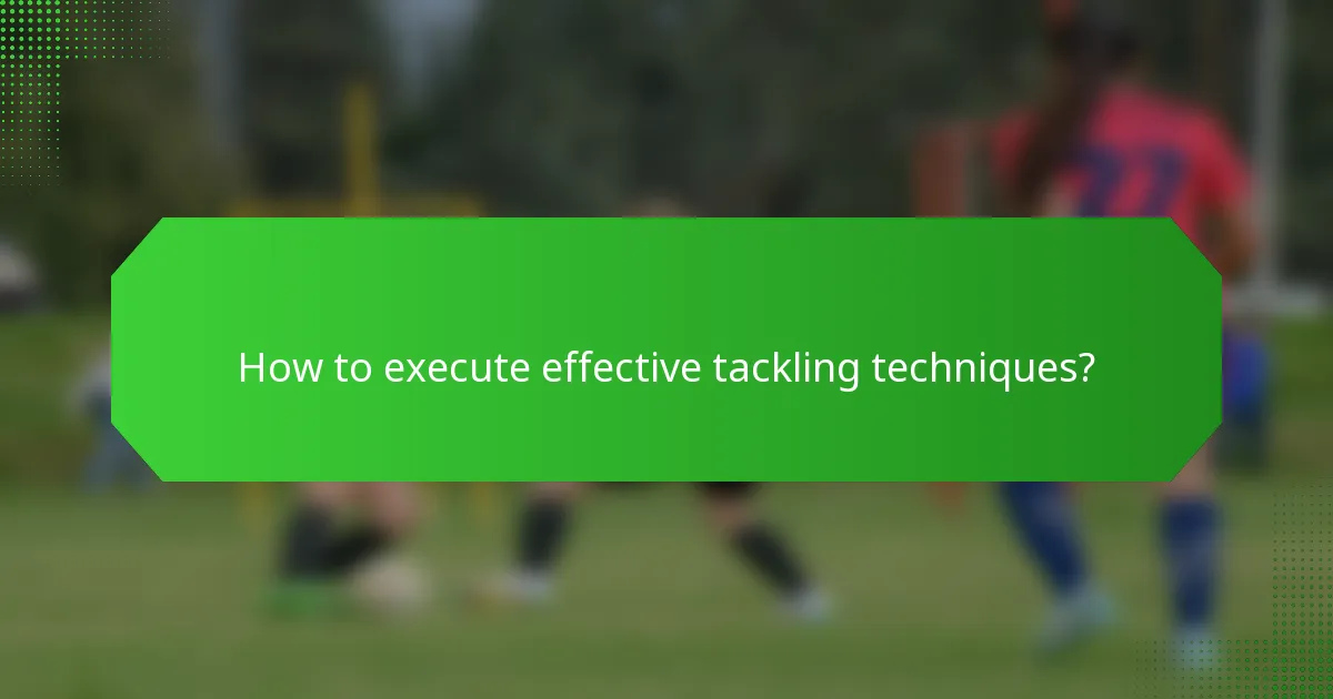 How to execute effective tackling techniques?