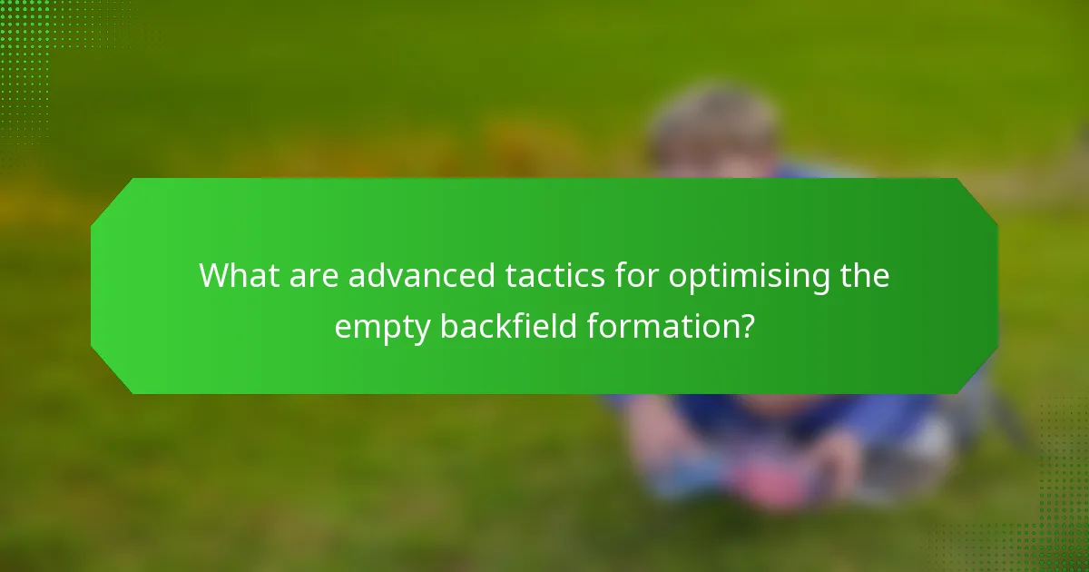 What are advanced tactics for optimising the empty backfield formation?