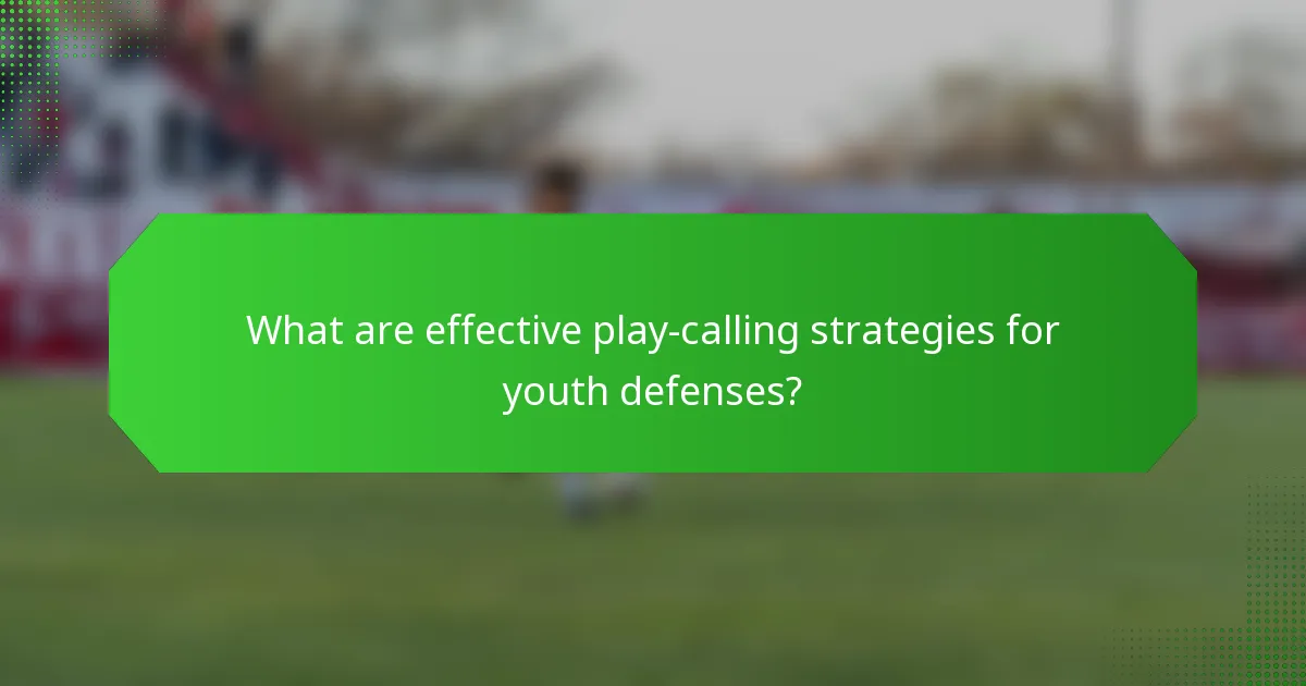 What are effective play-calling strategies for youth defenses?