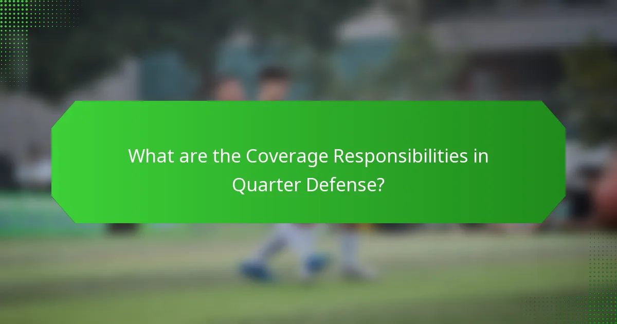 What are the Coverage Responsibilities in Quarter Defense?