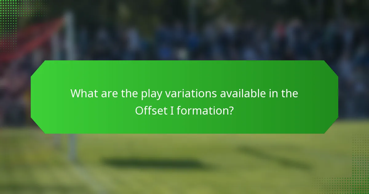 What are the play variations available in the Offset I formation?