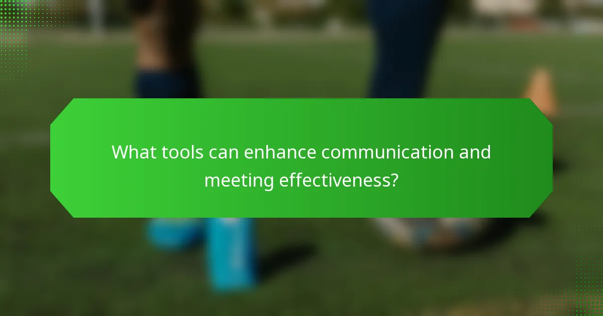 What tools can enhance communication and meeting effectiveness?
