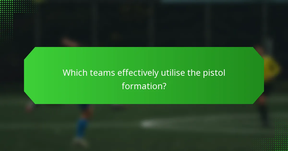 Which teams effectively utilise the pistol formation?