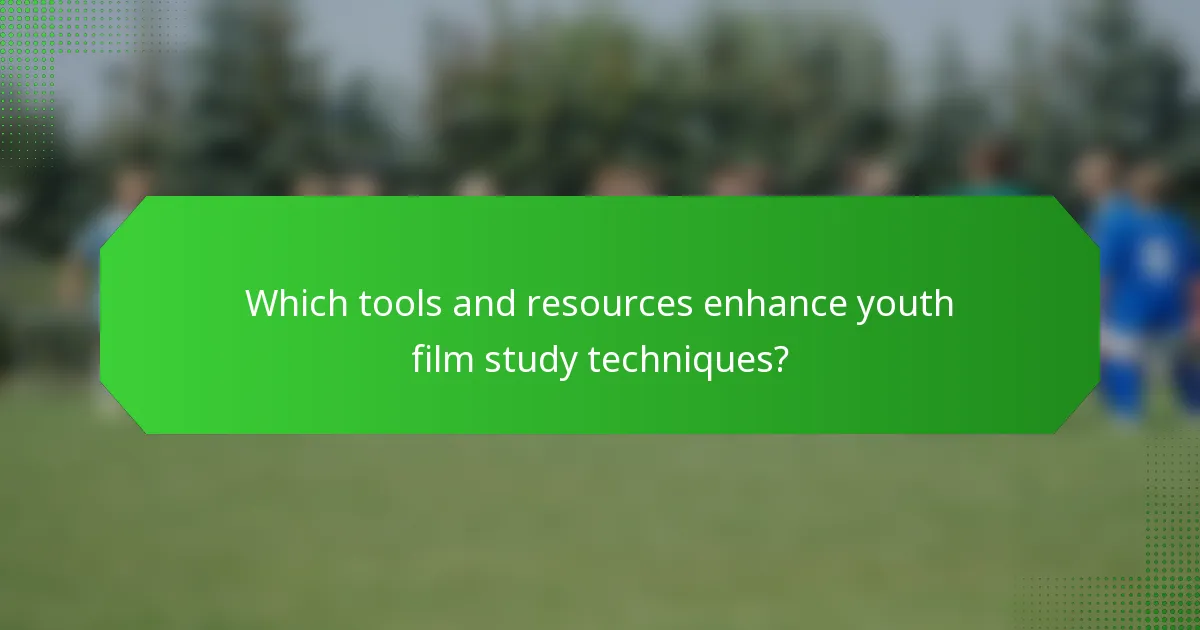 Which tools and resources enhance youth film study techniques?